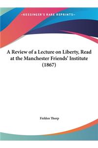 A Review of a Lecture on Liberty, Read at the Manchester Friends' Institute (1867)