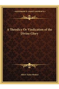 A Theodicy Or Vindication of the Divine Glory