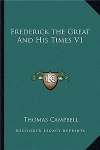 Frederick the Great And His Times V1