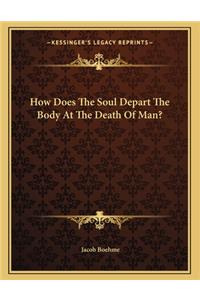 How Does The Soul Depart The Body At The Death Of Man?