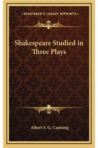 Shakespeare Studied in Three Plays