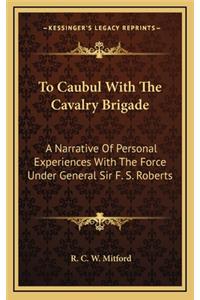 To Caubul with the Cavalry Brigade