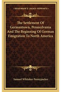 Settlement Of Germantown, Pennsylvania And The Beginning Of German Emigration To North America