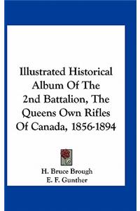 Illustrated Historical Album of the 2nd Battalion, the Queens Own Rifles of Canada, 1856-1894