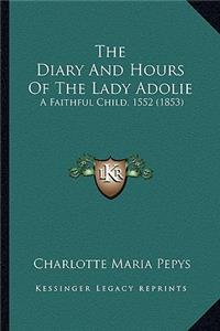 Diary and Hours of the Lady Adolie the Diary and Hours of the Lady Adolie