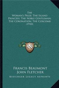 The Woman's Prize; The Island Princess; The Noble Gentleman; The Coronation; The Coxcomb (1910)