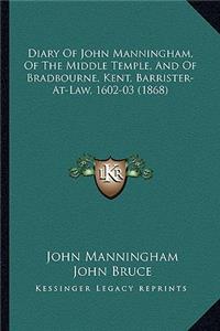 Diary of John Manningham, of the Middle Temple, and of Bradbourne, Kent, Barrister-At-Law, 1602-03 (1868)