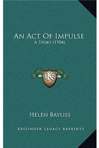 An Act Of Impulse