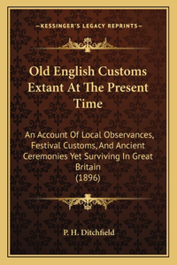 Old English Customs Extant At The Present Time