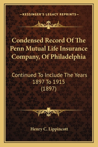 Condensed Record Of The Penn Mutual Life Insurance Company, Of Philadelphia