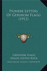 Pioneer Letters Of Gershom Flagg (1912)