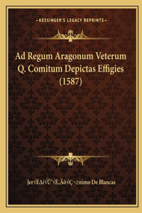 Ad Regum Aragonum Veterum Q. Comitum Depictas Effigies (1587)