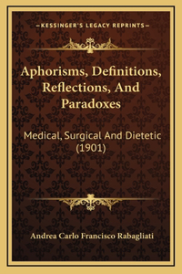 Aphorisms, Definitions, Reflections, And Paradoxes