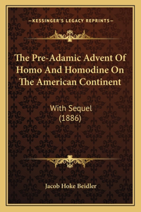 Pre-Adamic Advent Of Homo And Homodine On The American Continent