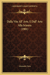 Dalla Vita All' Arte, E Dall' Arte Alla Scienza (1901)