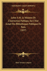Lettre A M. Le Ministre De L'Instruction Publique, Sur L'Etat Actuel Des Bibliotheques Publiques De Paris (1837)