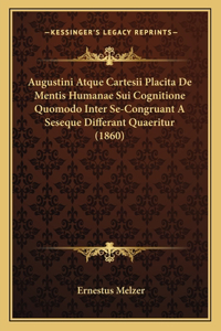 Augustini Atque Cartesii Placita De Mentis Humanae Sui Cognitione Quomodo Inter Se-Congruant A Seseque Differant Quaeritur (1860)