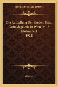 Die Aufstellung Der Ehedem Kais. Gemaldegalerie In Wien Im 18 Jahrhundert (1922)
