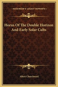 Horus Of The Double Horizon And Early Solar Cults