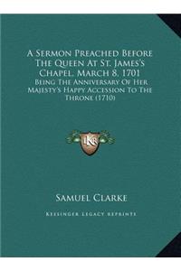 A Sermon Preached Before The Queen At St. James's Chapel, March 8, 1701