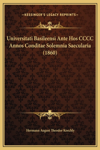 Universitati Basileensi Ante Hos CCCC Annos Conditae Solemnia Saecularia (1860)
