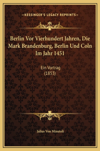 Berlin Vor Vierhundert Jahren, Die Mark Brandenburg, Berlin Und Coln Im Jahr 1451