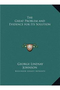 The Great Problem and Evidence for Its Solution