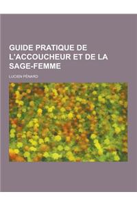 Guide Pratique de L'Accoucheur Et de La Sage-Femme