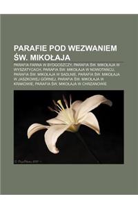 Parafie Pod Wezwaniem W. Miko Aja: Parafia Farna W Bydgoszczy, Parafia W. Miko Aja W Wyszatycach, Parafia W. Miko Aja W Nowota Cu