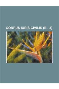 Corpus Iuris Civilis Volume N . 3