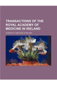 Transactions of the Royal Academy of Medicine in Ireland (Volume 13)