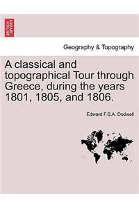 classical and topographical Tour through Greece, during the years 1801, 1805, and 1806.
