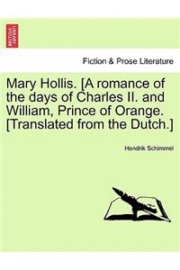 Mary Hollis. [A Romance of the Days of Charles II. and William, Prince of Orange. [Translated from the Dutch.]