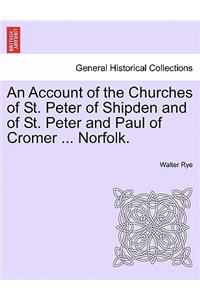 Account of the Churches of St. Peter of Shipden and of St. Peter and Paul of Cromer ... Norfolk.