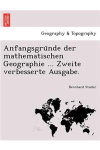 Anfangsgru Nde Der Mathematischen Geographie ... Zweite Verbesserte Ausgabe.