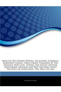 Articles on Lesbian Novels, Including: Carmilla, Rubyfruit Jungle, Fried Green Tomatoes at the Whistle Stop Cafe, Tipping the Velvet, Sputnik Sweethea