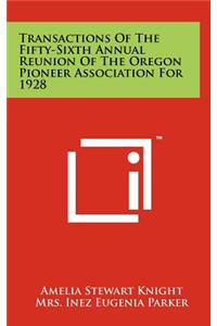 Transactions of the Fifty-Sixth Annual Reunion of the Oregon Pioneer Association for 1928