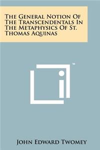 General Notion Of The Transcendentals In The Metaphysics Of St. Thomas Aquinas