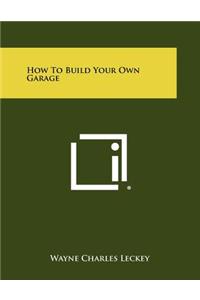 How To Build Your Own Garage