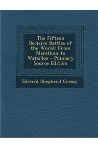 Fifteen Decisive Battles of the World: From Marathon to Waterloo
