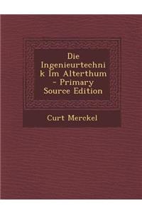 Die Ingenieurtechnik Im Alterthum