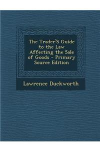 The Trader's Guide to the Law Affecting the Sale of Goods