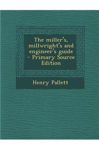 The Miller's, Millwright's and Engineer's Guide