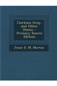 Clarkson Gray, and Other Poems