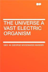 The Universe a Vast Electric Organism