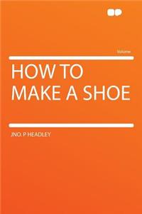 How to Make a Shoe