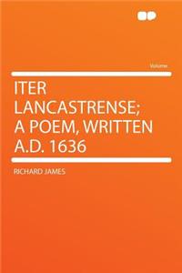 Iter Lancastrense; A Poem, Written A.D. 1636