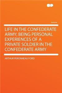 Life in the Confederate Army; Being Personal Experiences of a Private Soldier in the Confederate Army