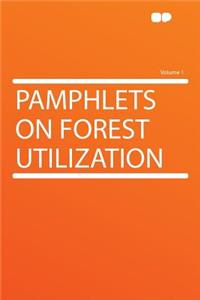 Pamphlets on Forest Utilization Volume 1