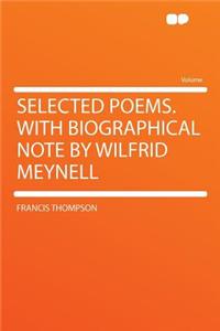 Selected Poems. with Biographical Note by Wilfrid Meynell